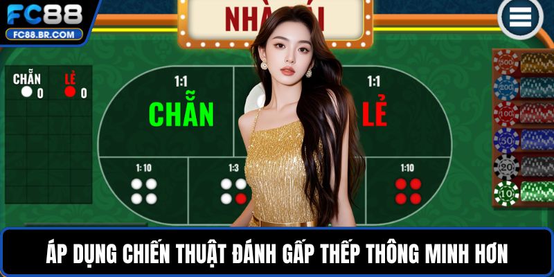 Áp dụng chiến thuật đánh gấp thếp thông minh hơn