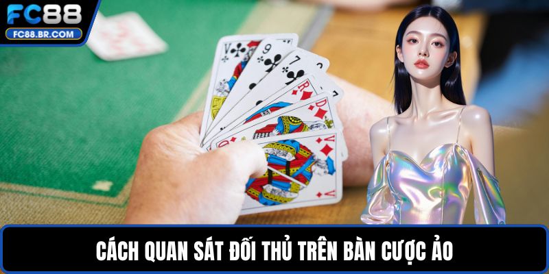Cách quan sát đối thủ trên bàn cược ảo