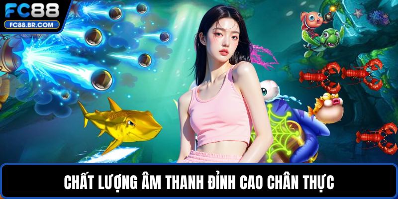 Chất lượng âm thanh đỉnh cao chân thực