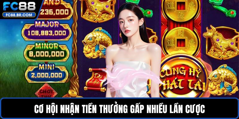 Cơ hội nhận tiền thưởng gấp nhiều lần cược