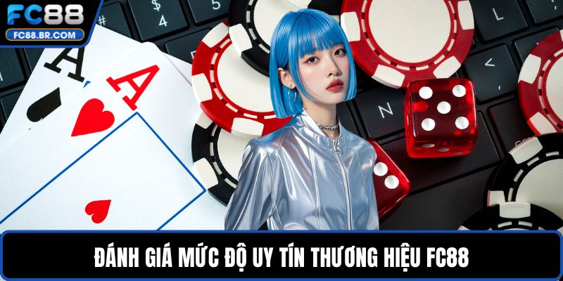 Đánh giá mức độ uy tín thương hiệu FC88