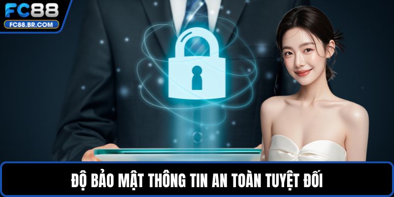 Độ bảo mật thông tin an toàn tuyệt đối