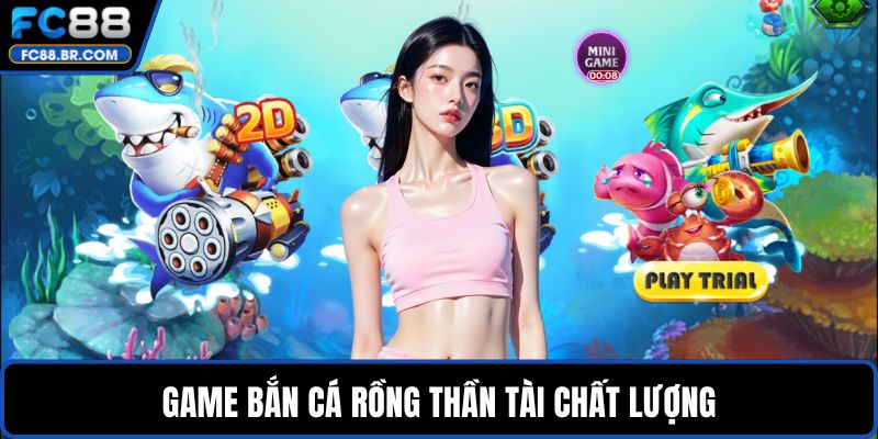 Game bắn cá rồng thần tài chất lượng
