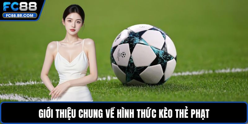 Giới thiệu chung về hình thức kèo thẻ phạt