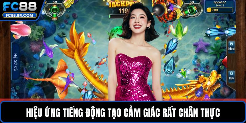 Hiệu ứng tiếng động tạo cảm giác rất chân thực