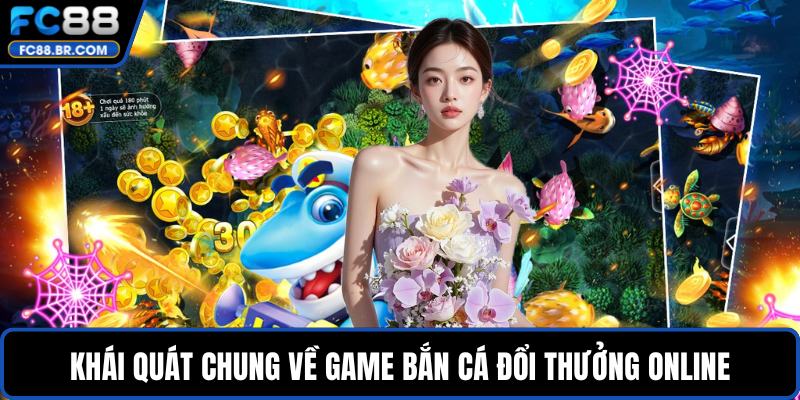 Khái quát chung về game bắn cá đổi thưởng online