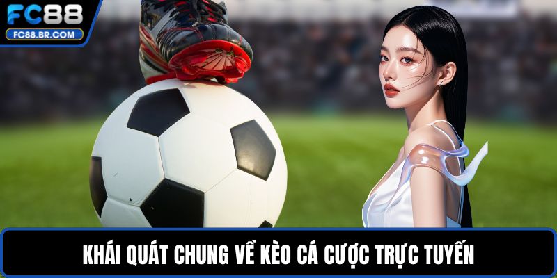 Khái quát chung về kèo cá cược trực tuyến