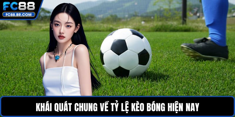Khái quát chung về tỷ lệ kèo bóng hiện nay