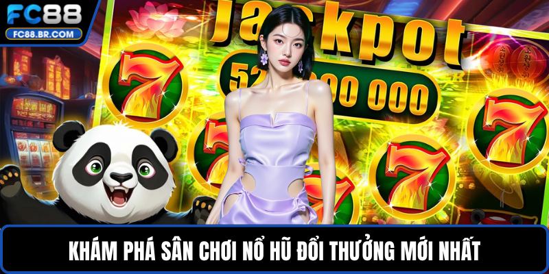 Khám phá sân chơi nổ hũ đổi thưởng mKhám phá sân chơi Khám phá sân chơi nổ hũ đổi thưởng mới nhấtnổ hũ đổi thưởng mới nhấtới nhất