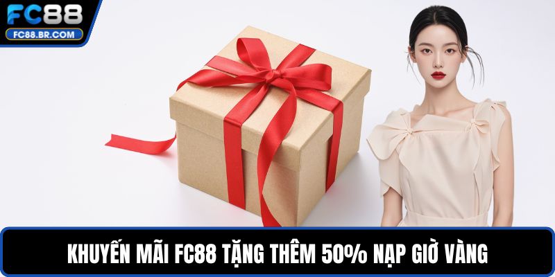 Khuyến mãi FC88 tặng thêm 50% nạp giờ vàng