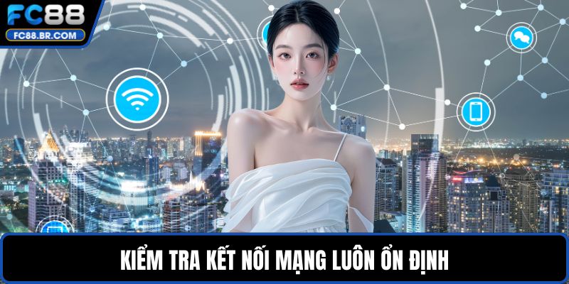 Kiểm tra kết nối mạng luôn ổn định