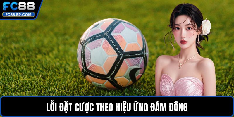 Lỗi đặt cược theo hiệu ứng đám đông