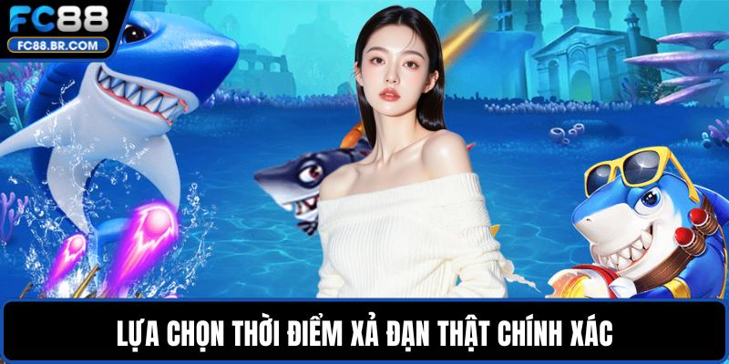 Lựa chọn thời điểm xả đạn thật chính xác