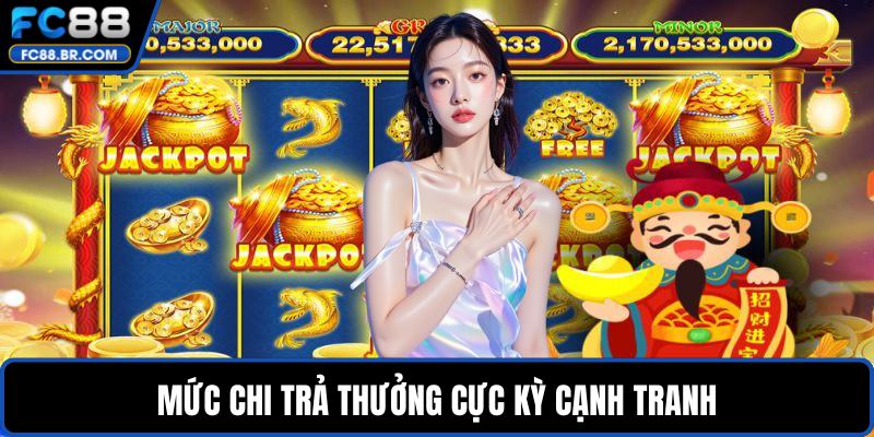 Mức chi trả thưởng cực kỳ cạnh tranh