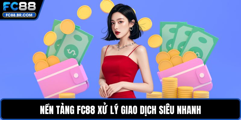 Nền tảng FC88 xử lý giao dịch siêu nhanh