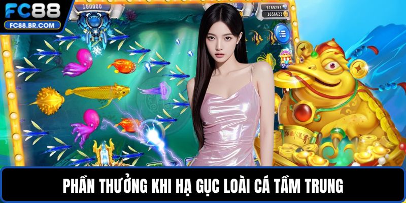 Phần thưởng khi hạ gục loài cá tầm trung