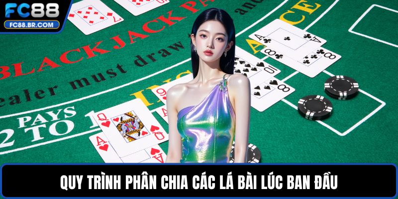 Quy trình phân chia các lá bài lúc ban đầu