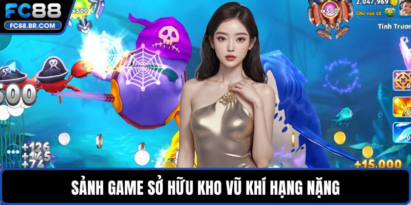 Sảnh game sở hữu kho vũ khí hạng nặng