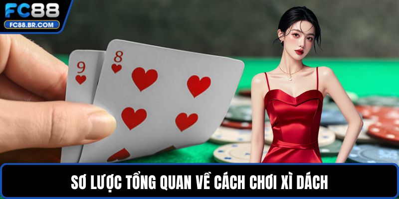 Sơ lược tổng quan về cách chơi xì dách