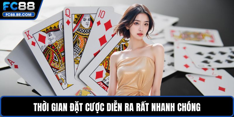 Thời gian đặt cược diễn ra rất nhanh chóng