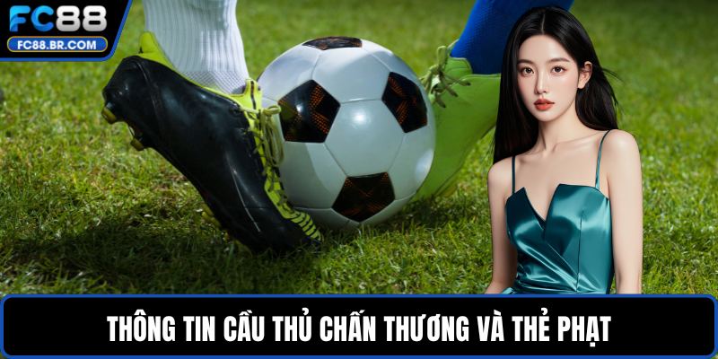 Thông tin cầu thủ chấn thương và thẻ phạt