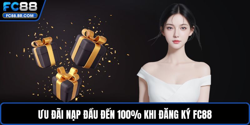 Ưu đãi nạp đầu đến 100% khi đăng ký FC88