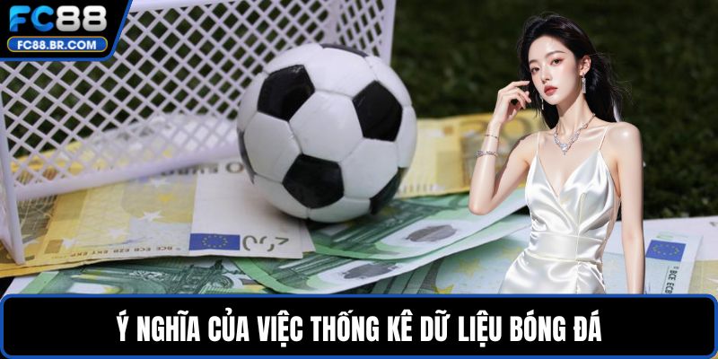 Ý nghĩa của việc thống kê dữ liệu bóng đá